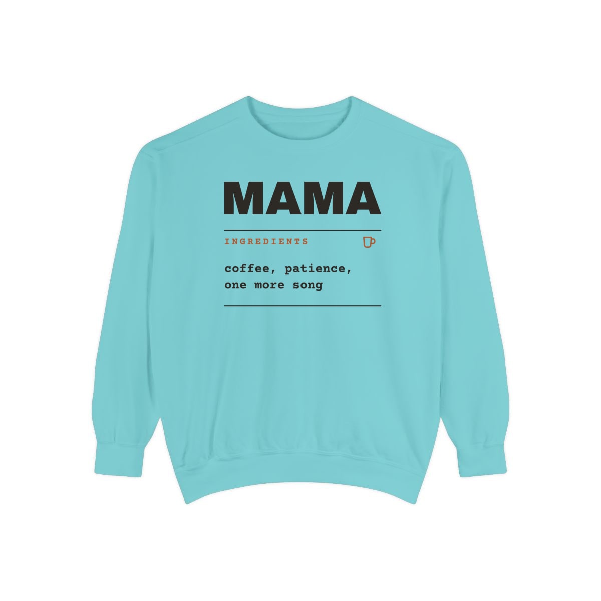 Ingredients: Mama, printed on a sweatshirt in Chalky Mint
