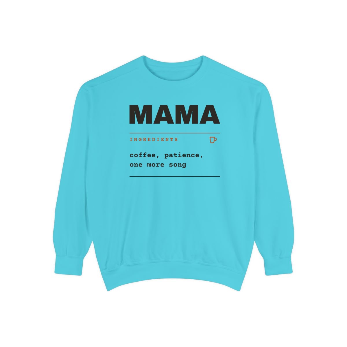 Ingredients: Mama, printed on a sweatshirt in Lagoon Blue