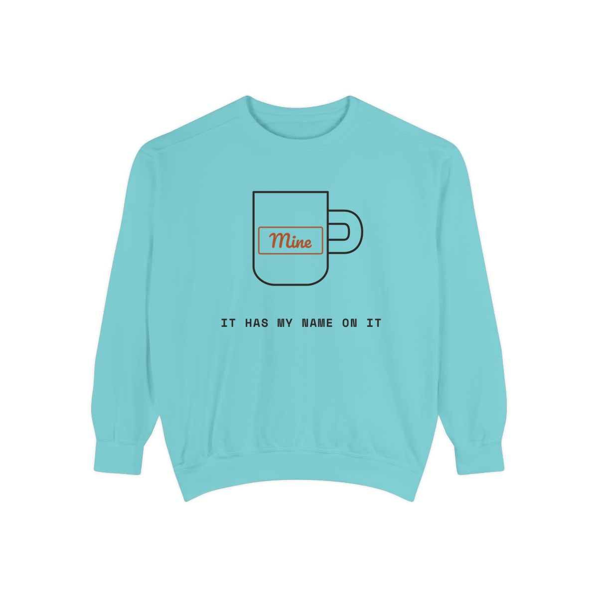 It Has My Name On It, printed on a sweatshirt in Chalky Mint