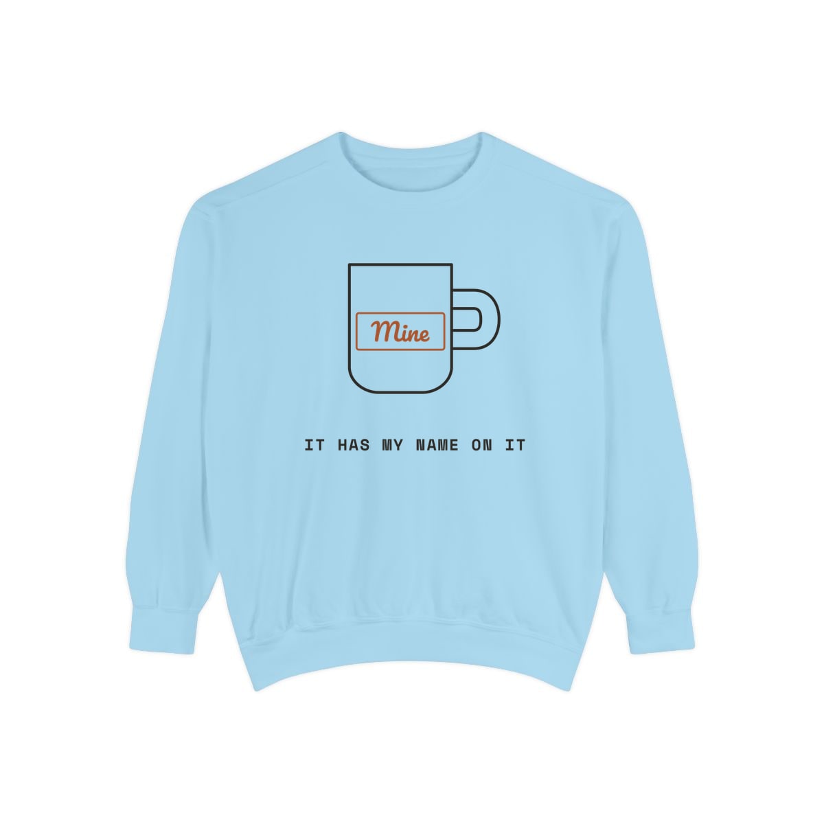 It Has My Name On It, printed on a sweatshirt in Chambray