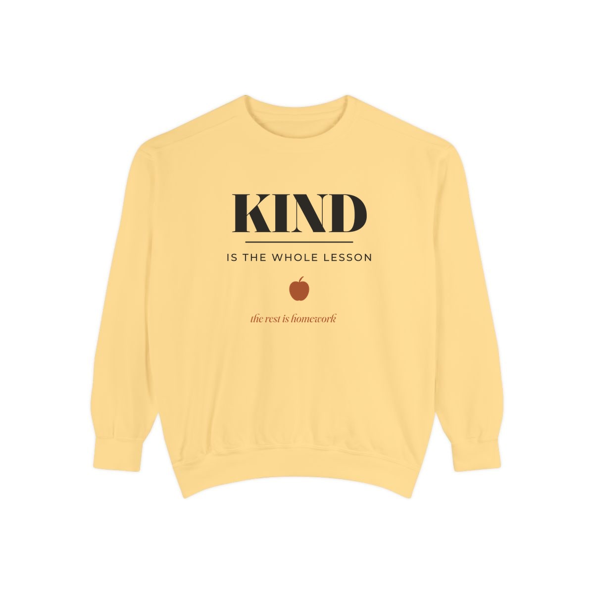 Kind Is The Whole Lesson, printed on a sweatshirt in Butter