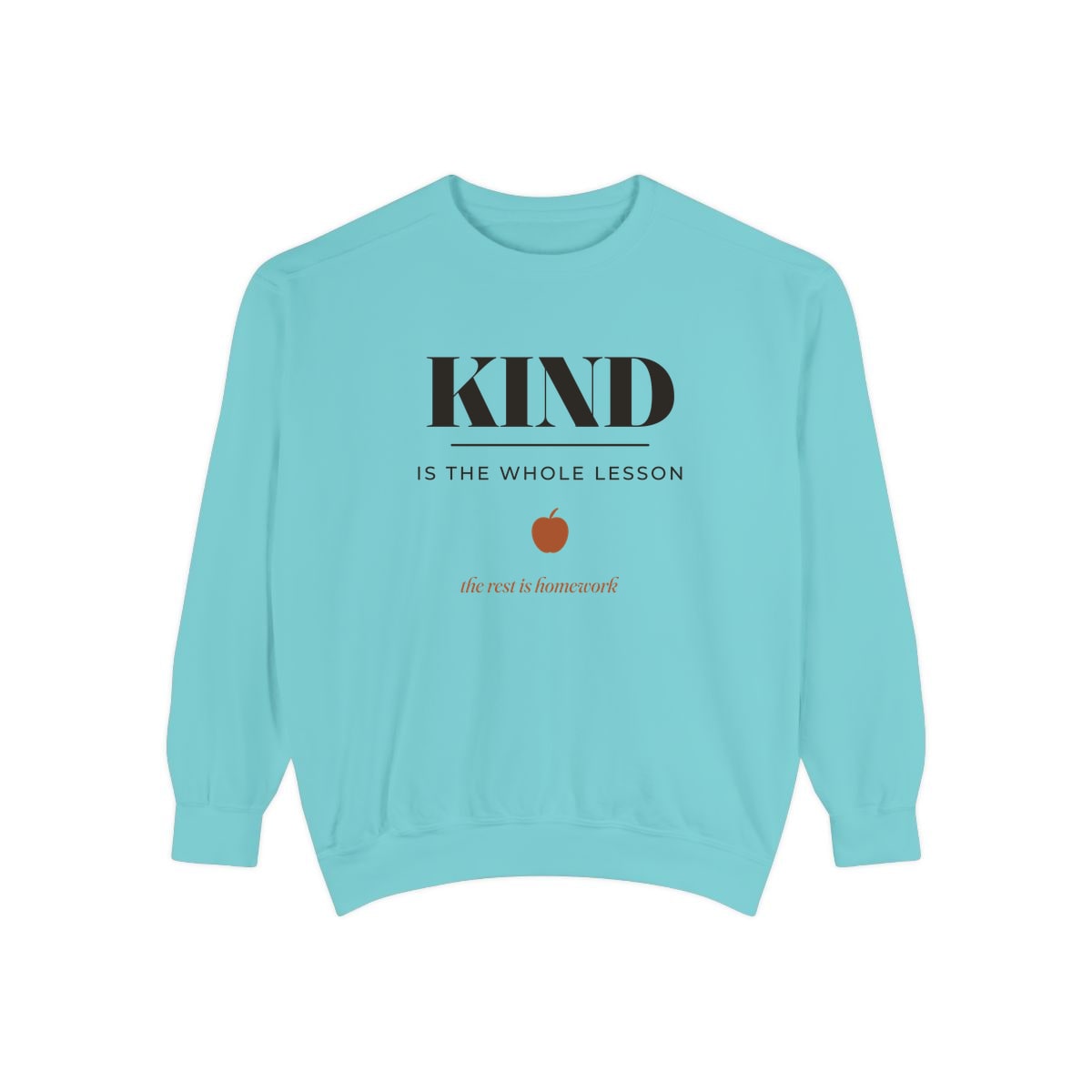 Kind Is The Whole Lesson, printed on a sweatshirt in Chalky Mint
