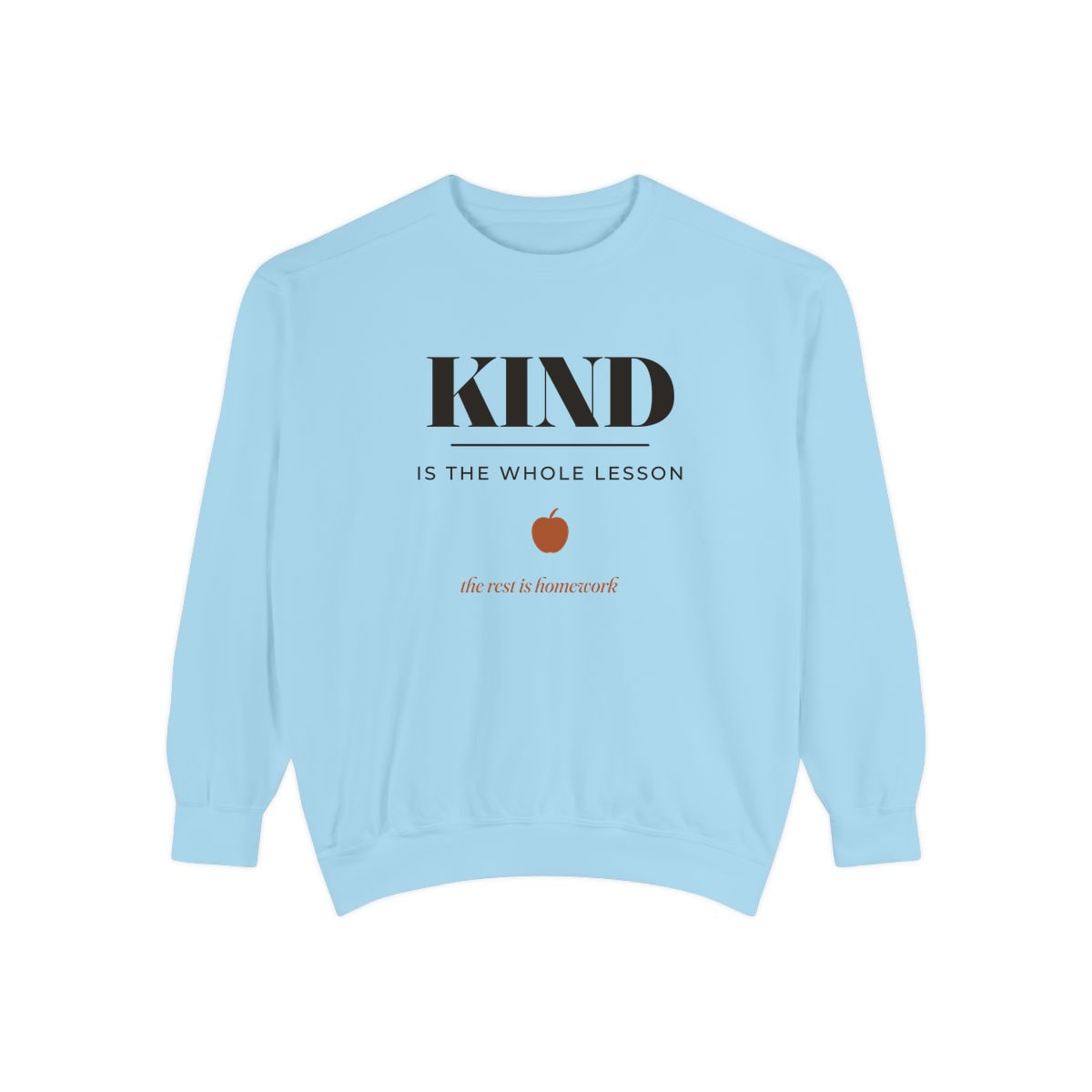 Kind Is The Whole Lesson, printed on a sweatshirt in Chambray