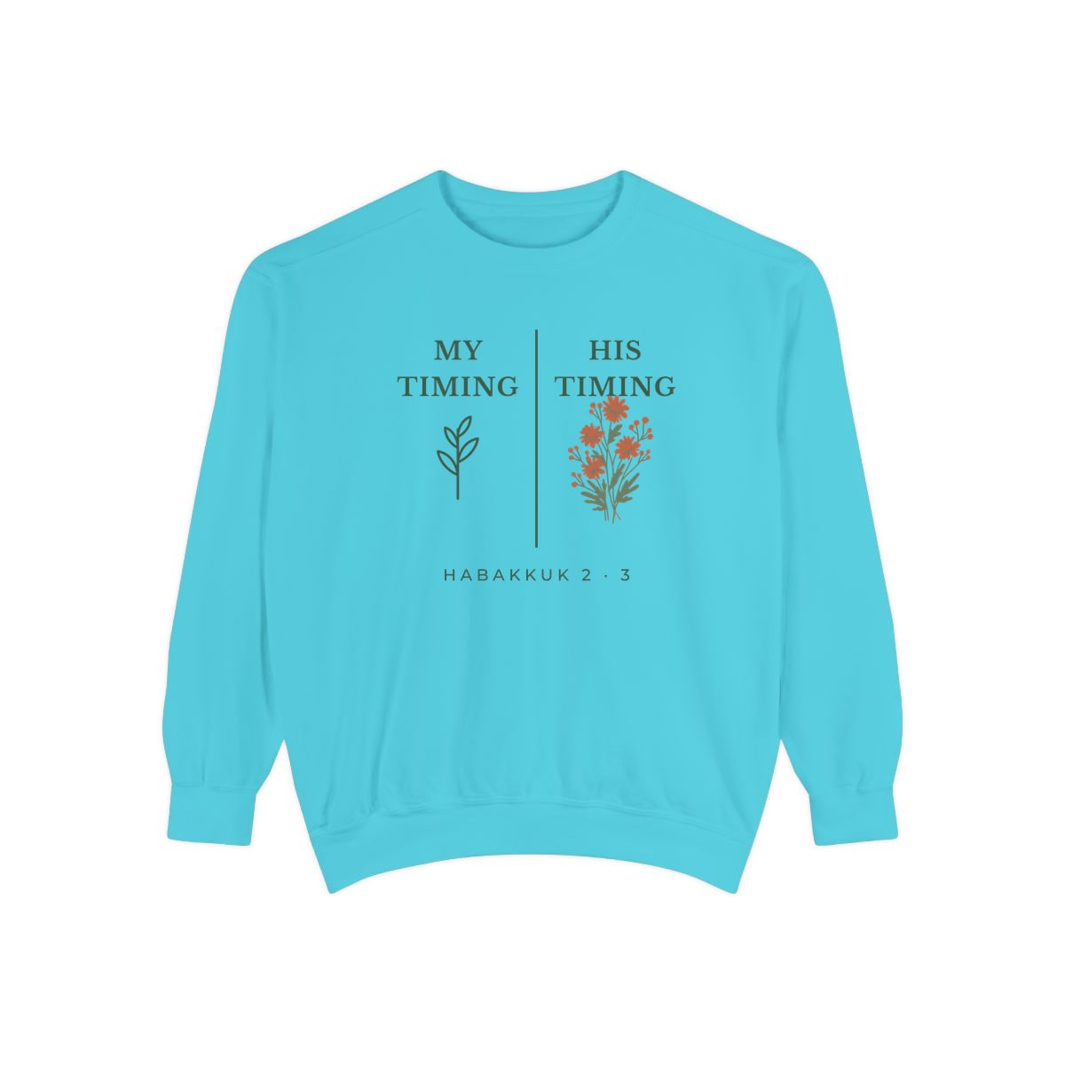 My Timing, His Timing, printed on a sweatshirt in Lagoon Blue