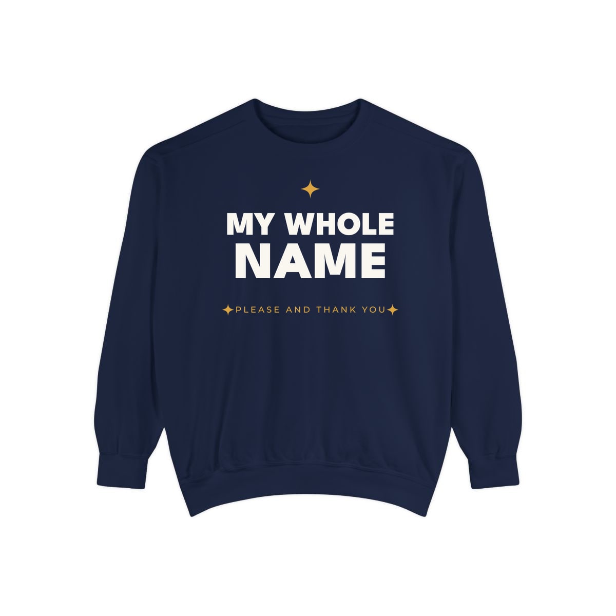 My Whole Name, printed on a sweatshirt in True Navy