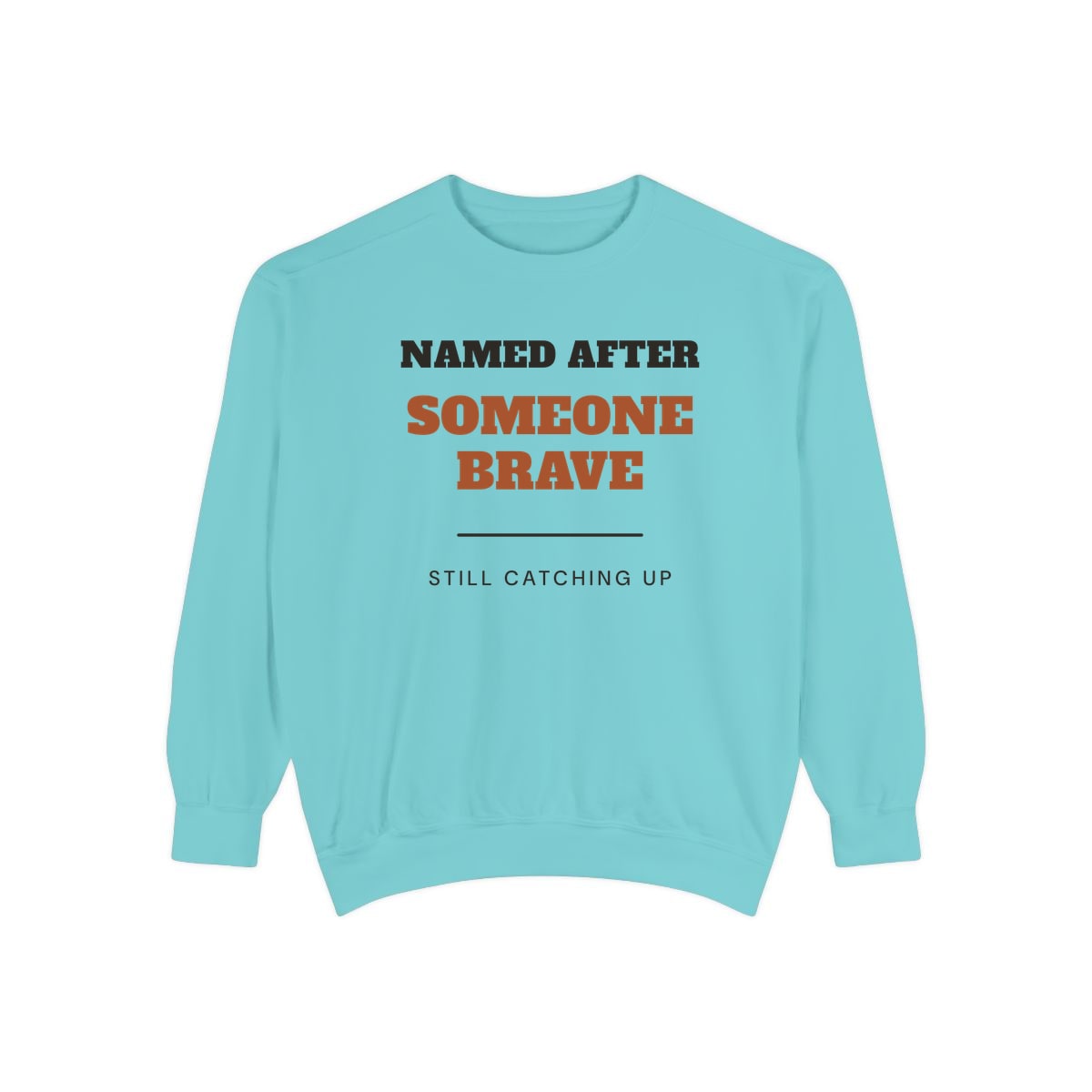 Named After Someone Brave, printed on a sweatshirt in Chalky Mint