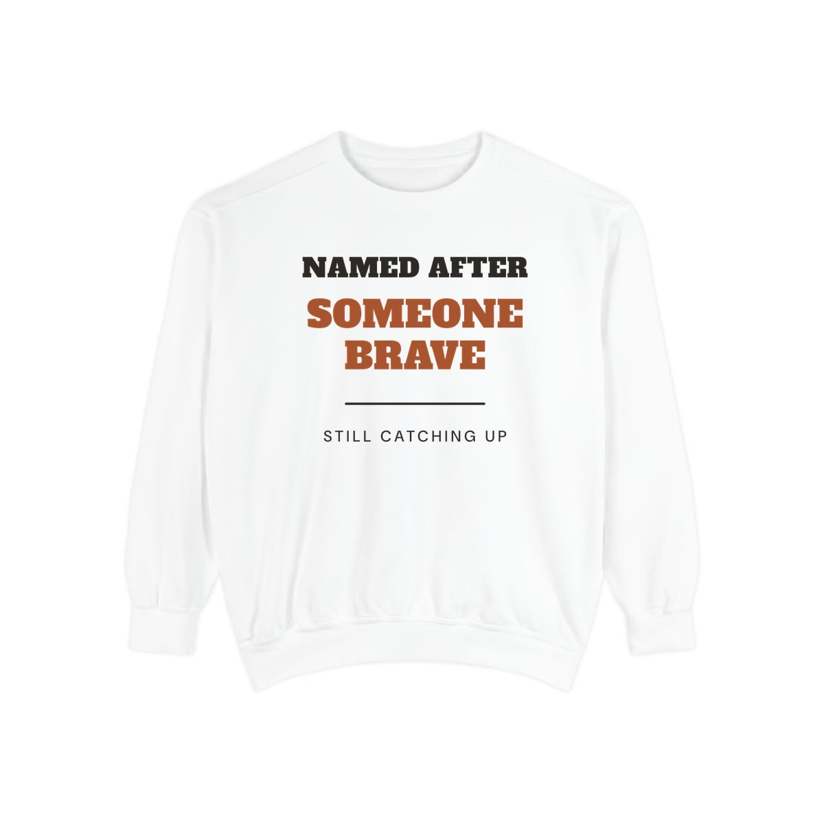 Named After Someone Brave, printed on a sweatshirt in White