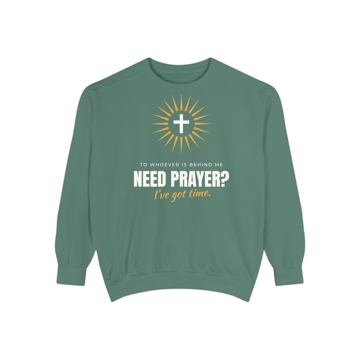 Need Prayer? I've Got Time, printed on a sweatshirt in Light Green