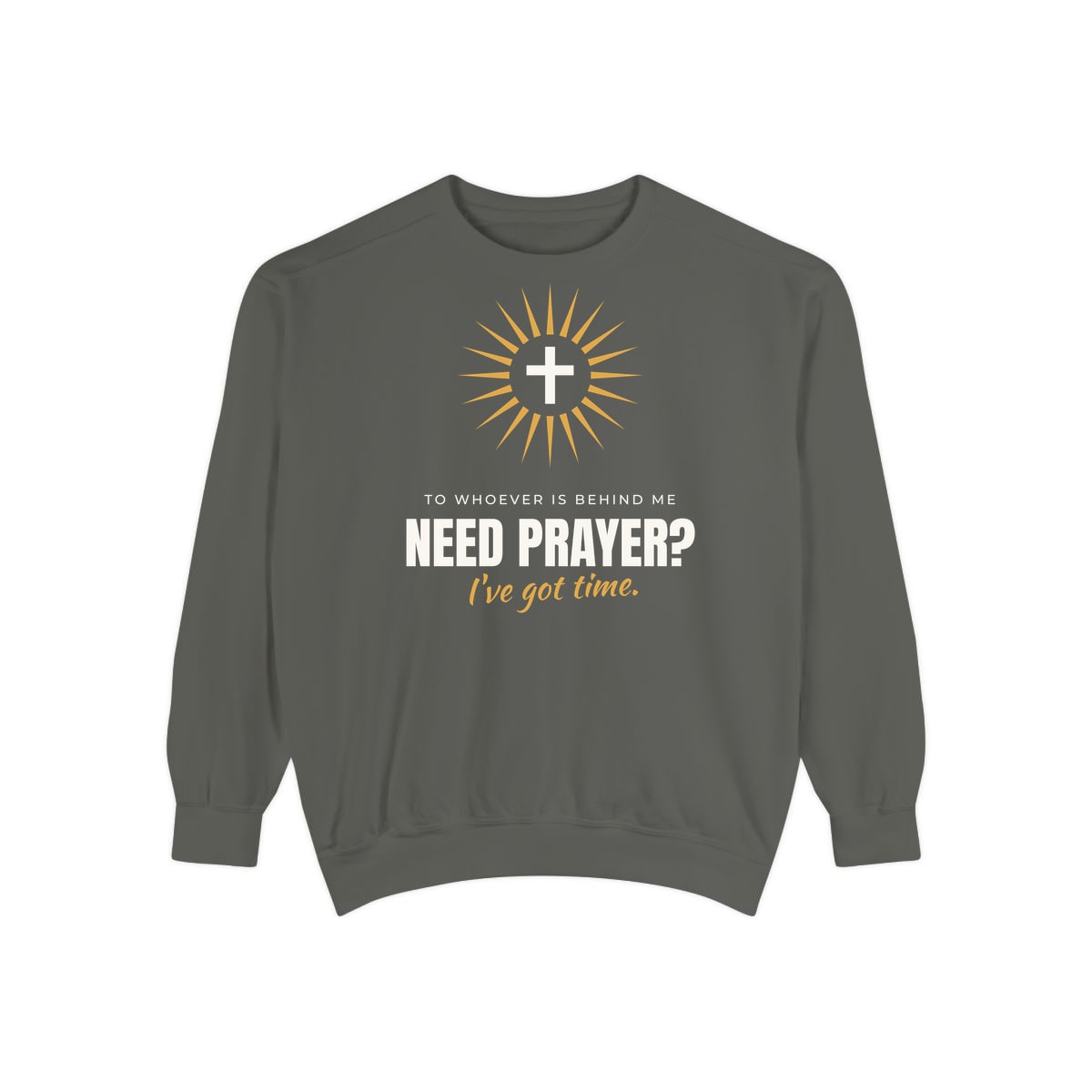 Need Prayer? I've Got Time, printed on a sweatshirt in Pepper