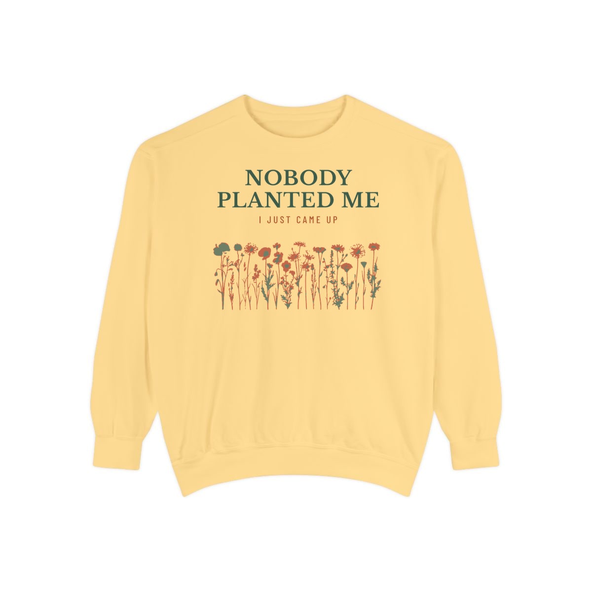 Nobody Planted Me, printed on a sweatshirt in Butter