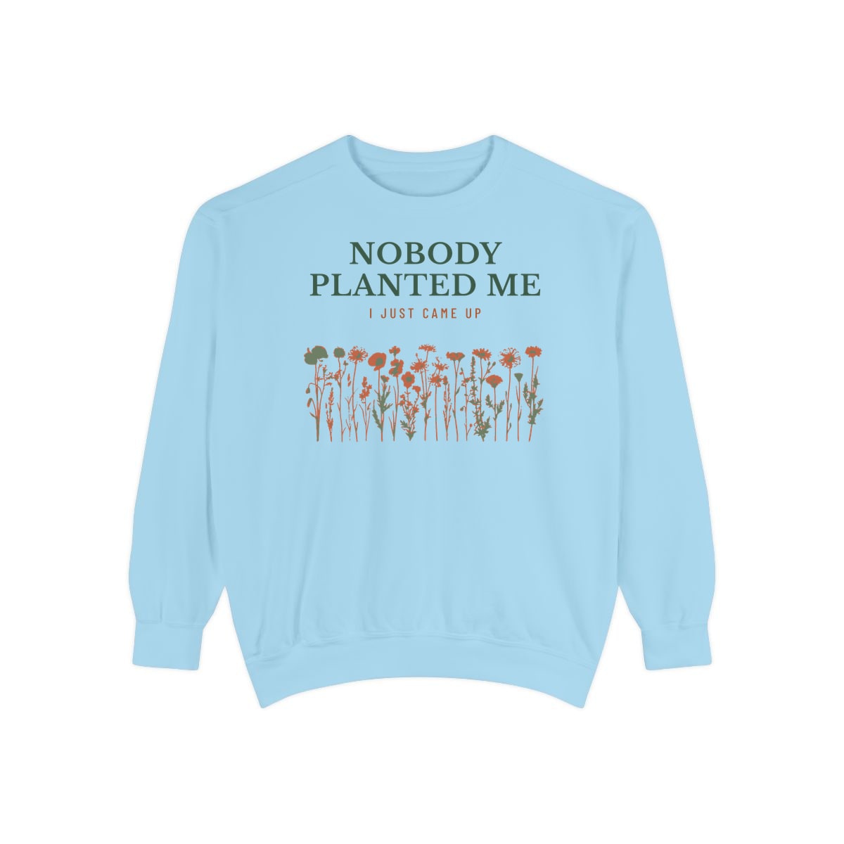 Nobody Planted Me, printed on a sweatshirt in Chambray