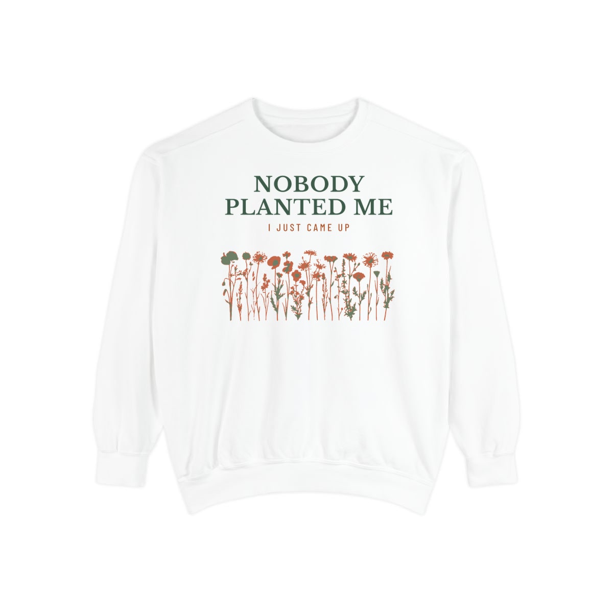 Nobody Planted Me, printed on a sweatshirt in White
