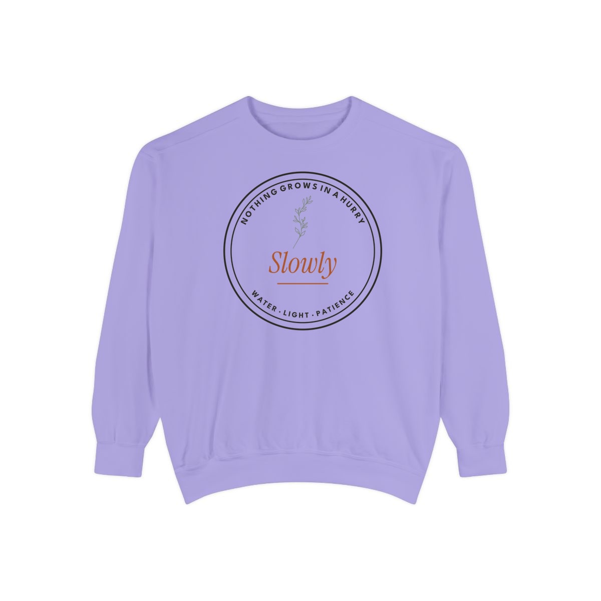 Nothing Grows In A Hurry, printed on a sweatshirt in Violet