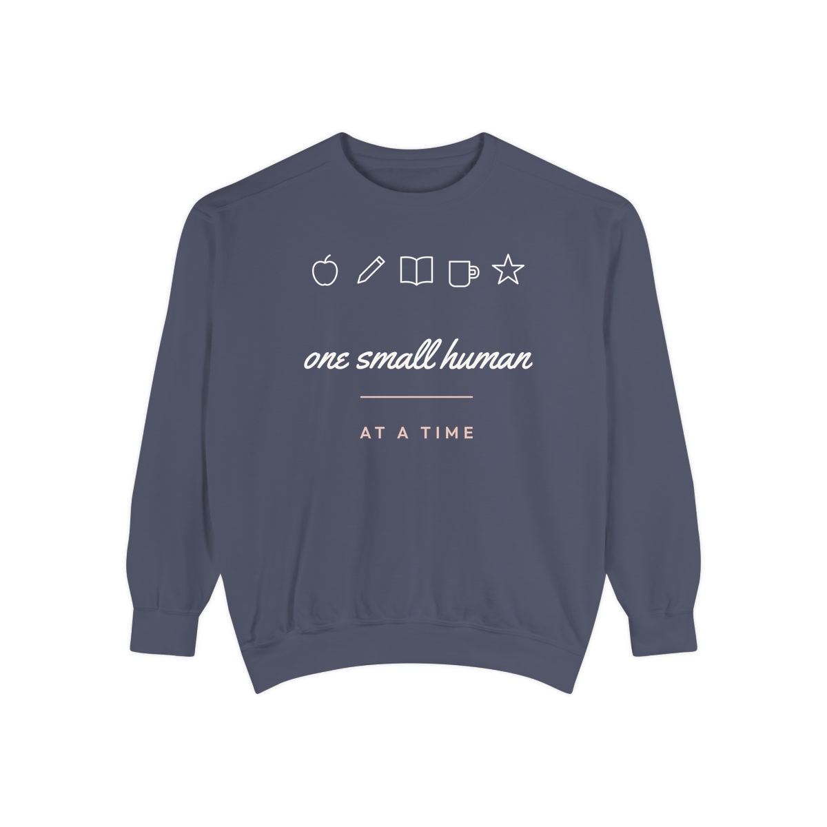 One Small Human At A Time, printed on a sweatshirt in Denim