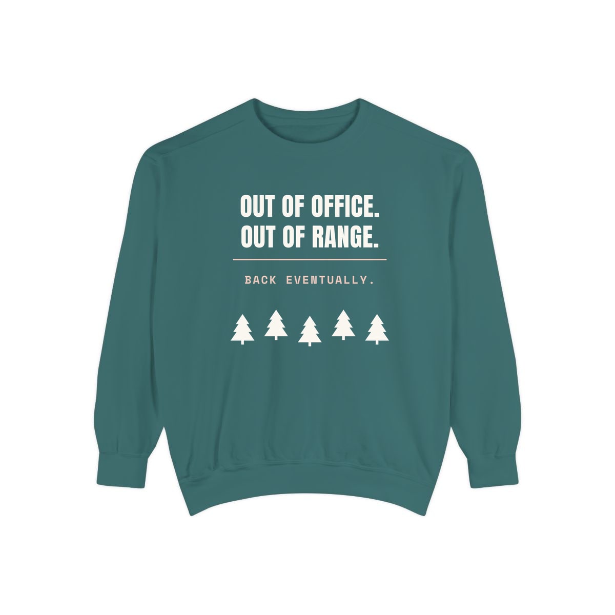Out Of Office, Out Of Range, printed on a sweatshirt in Blue Spruce