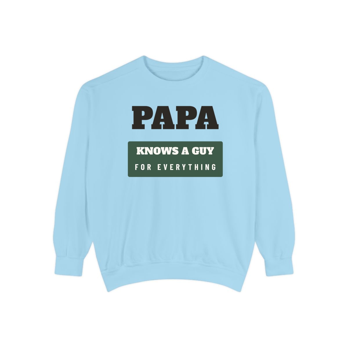 Papa Knows A Guy, printed on a sweatshirt in Chambray