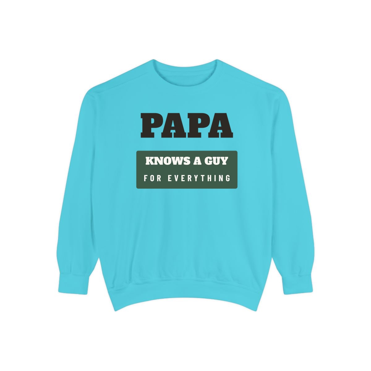 Papa Knows A Guy, printed on a sweatshirt in Lagoon Blue