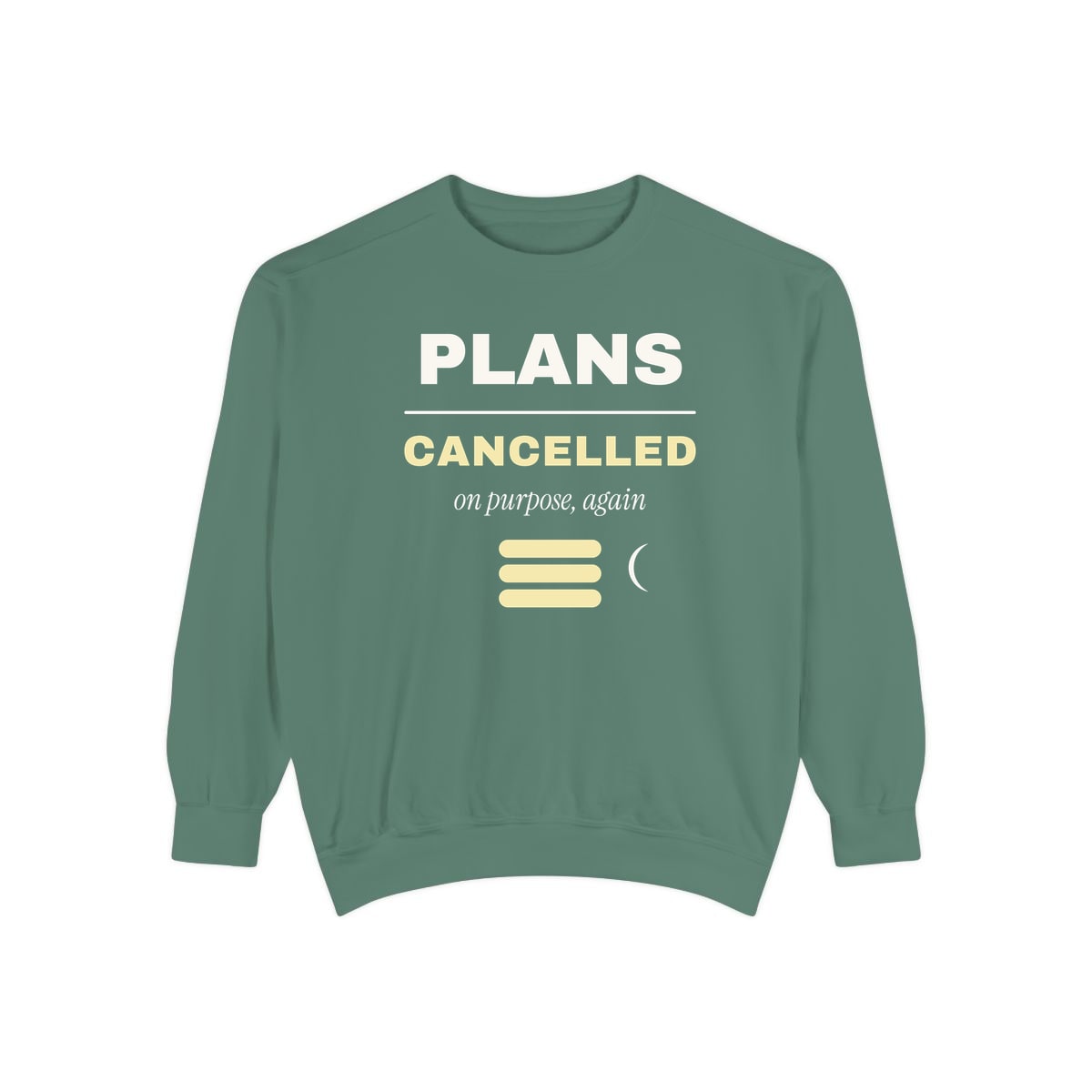 Plans Cancelled, On Purpose, printed on a sweatshirt in Light Green