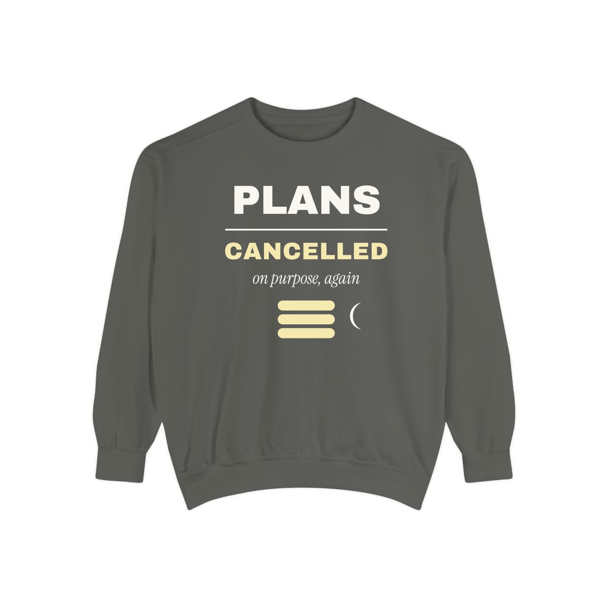 Plans Cancelled, On Purpose, printed on a sweatshirt in Pepper