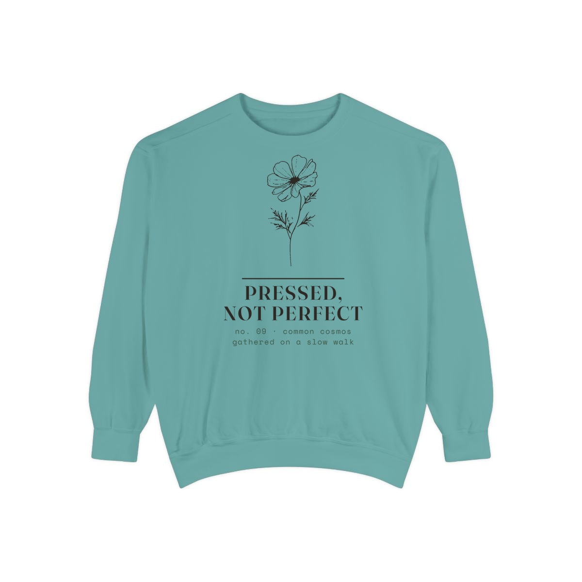 Pressed, Not Perfect, printed on a sweatshirt in Seafoam
