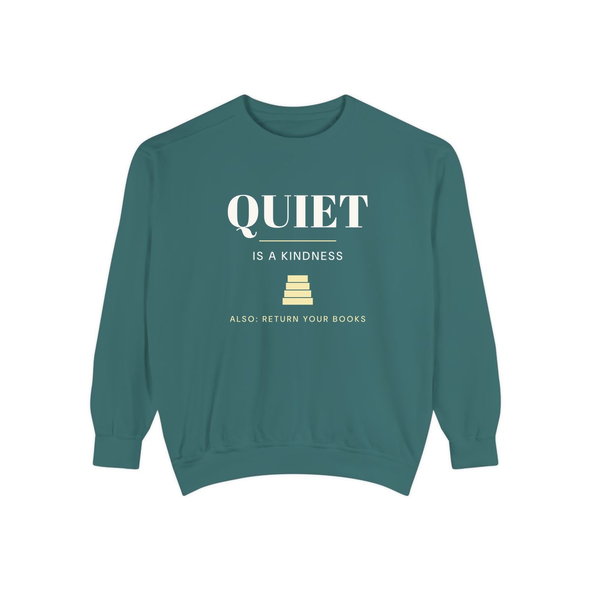 Quiet Is A Kindness, printed on a sweatshirt in Blue Spruce