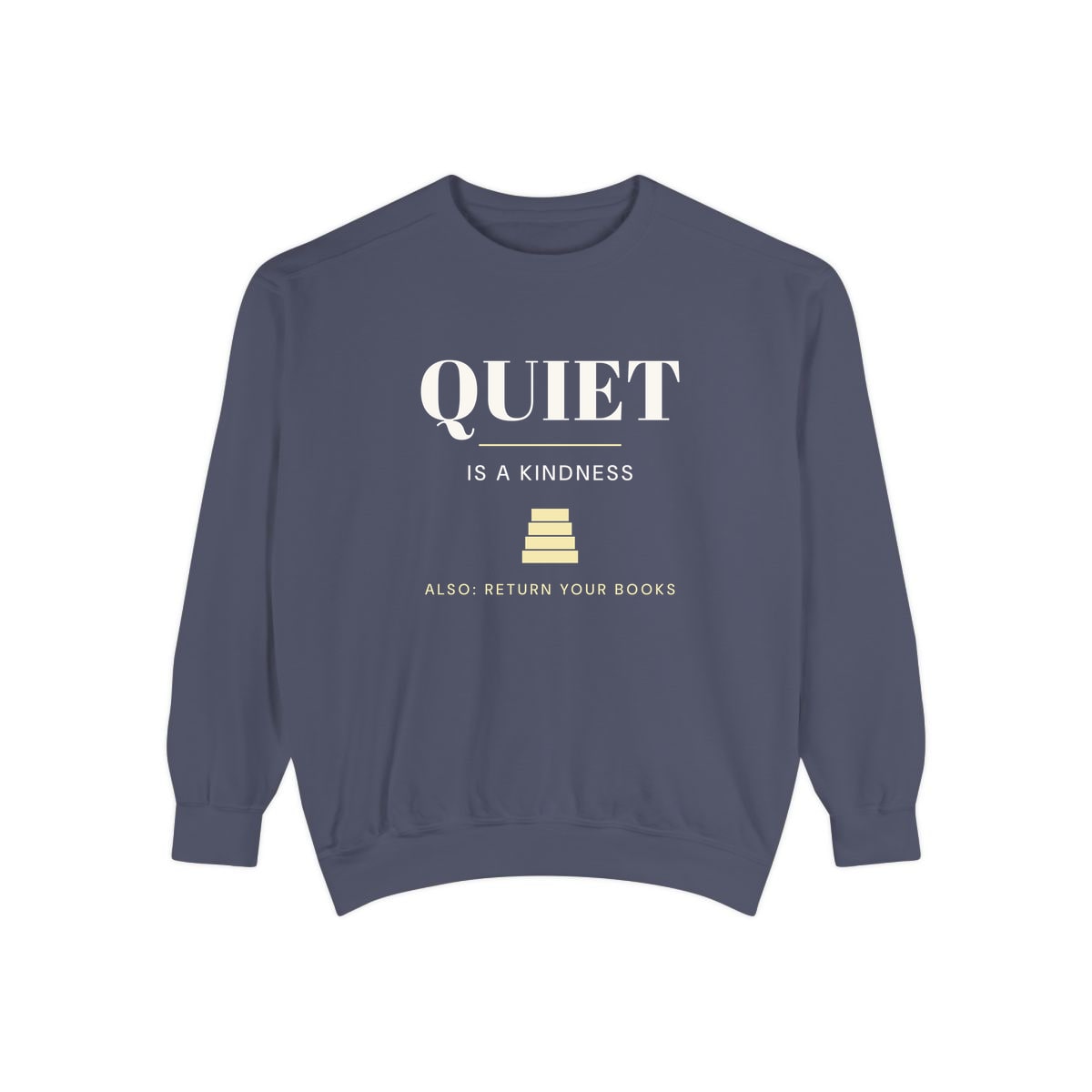 Quiet Is A Kindness, printed on a sweatshirt in Denim