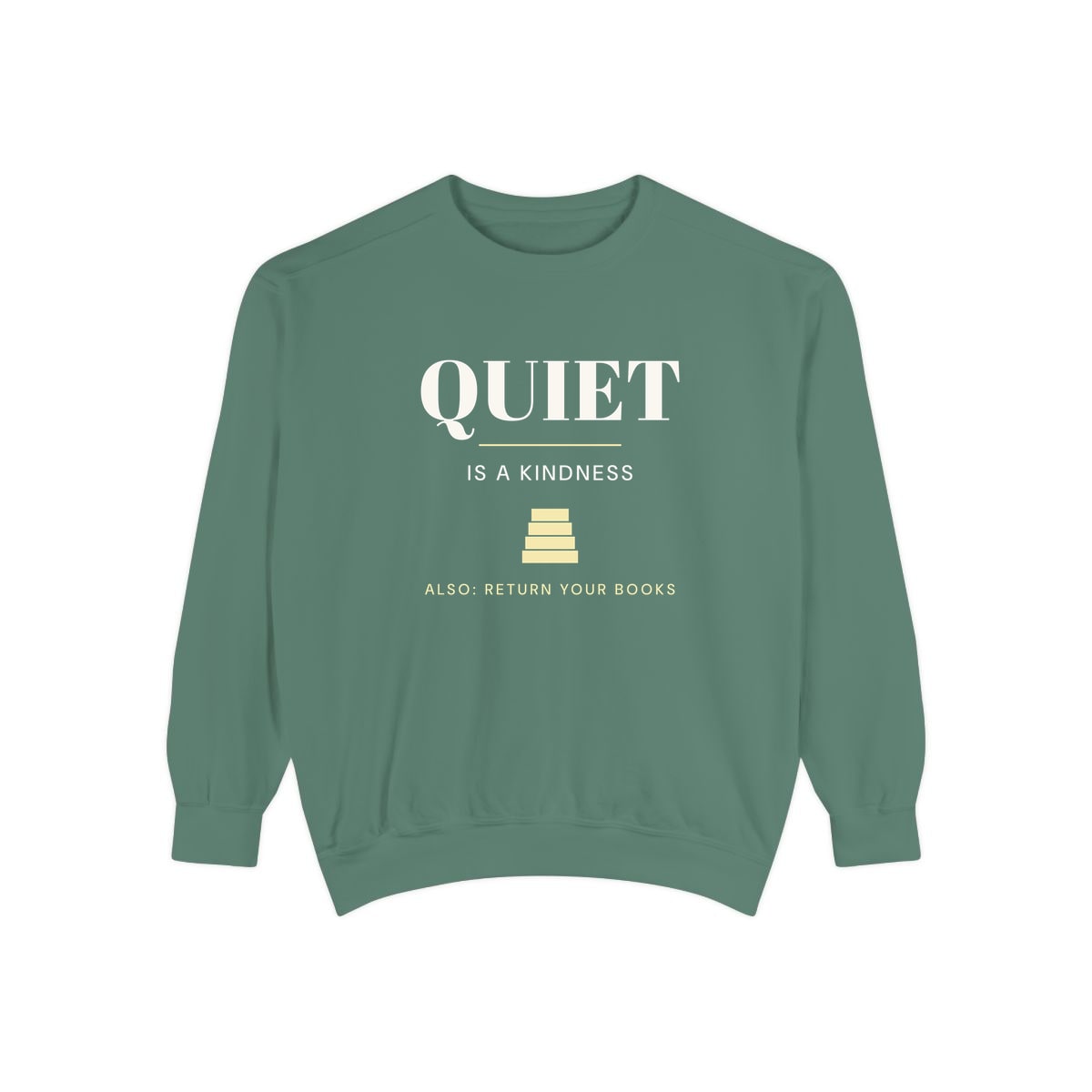 Quiet Is A Kindness, printed on a sweatshirt in Light Green