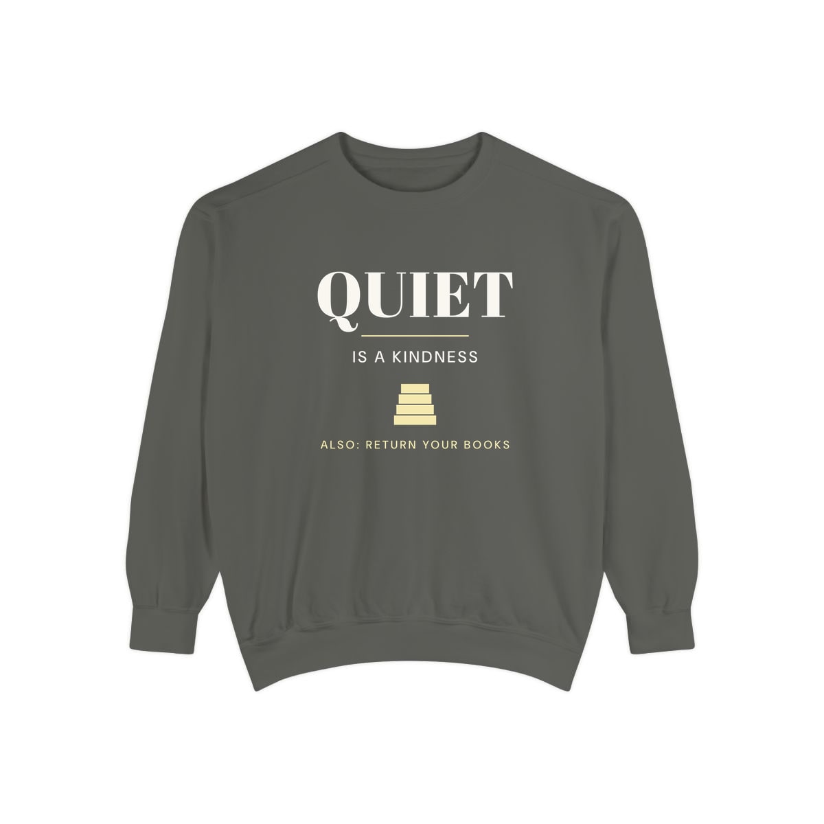 Quiet Is A Kindness, printed on a sweatshirt in Pepper