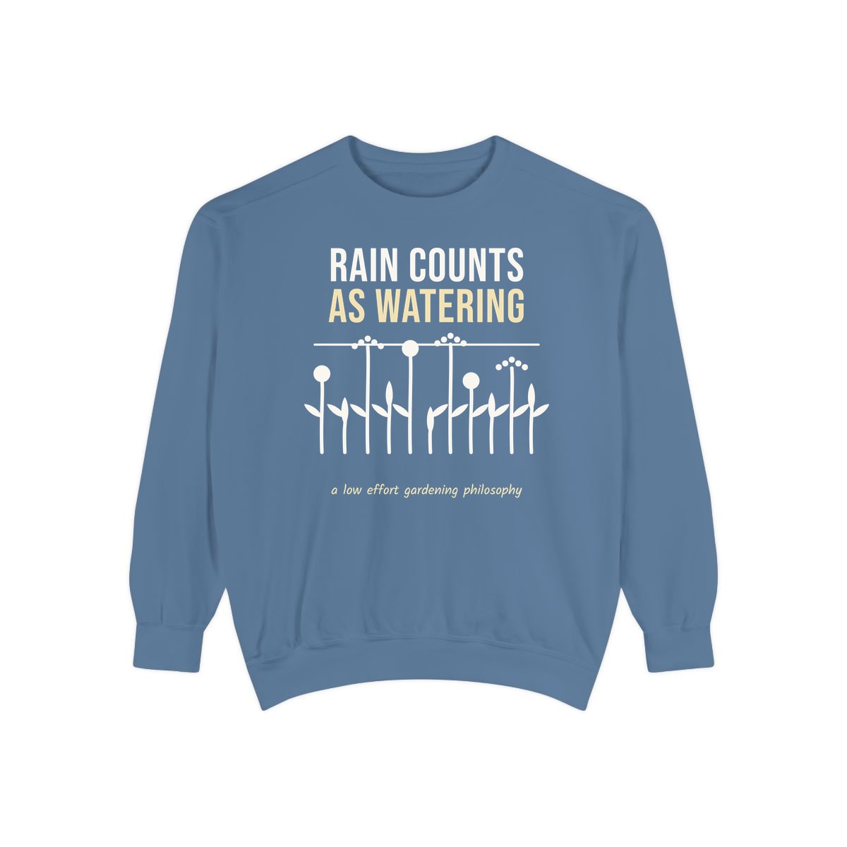 Rain Counts As Watering, printed on a sweatshirt in Blue Jean