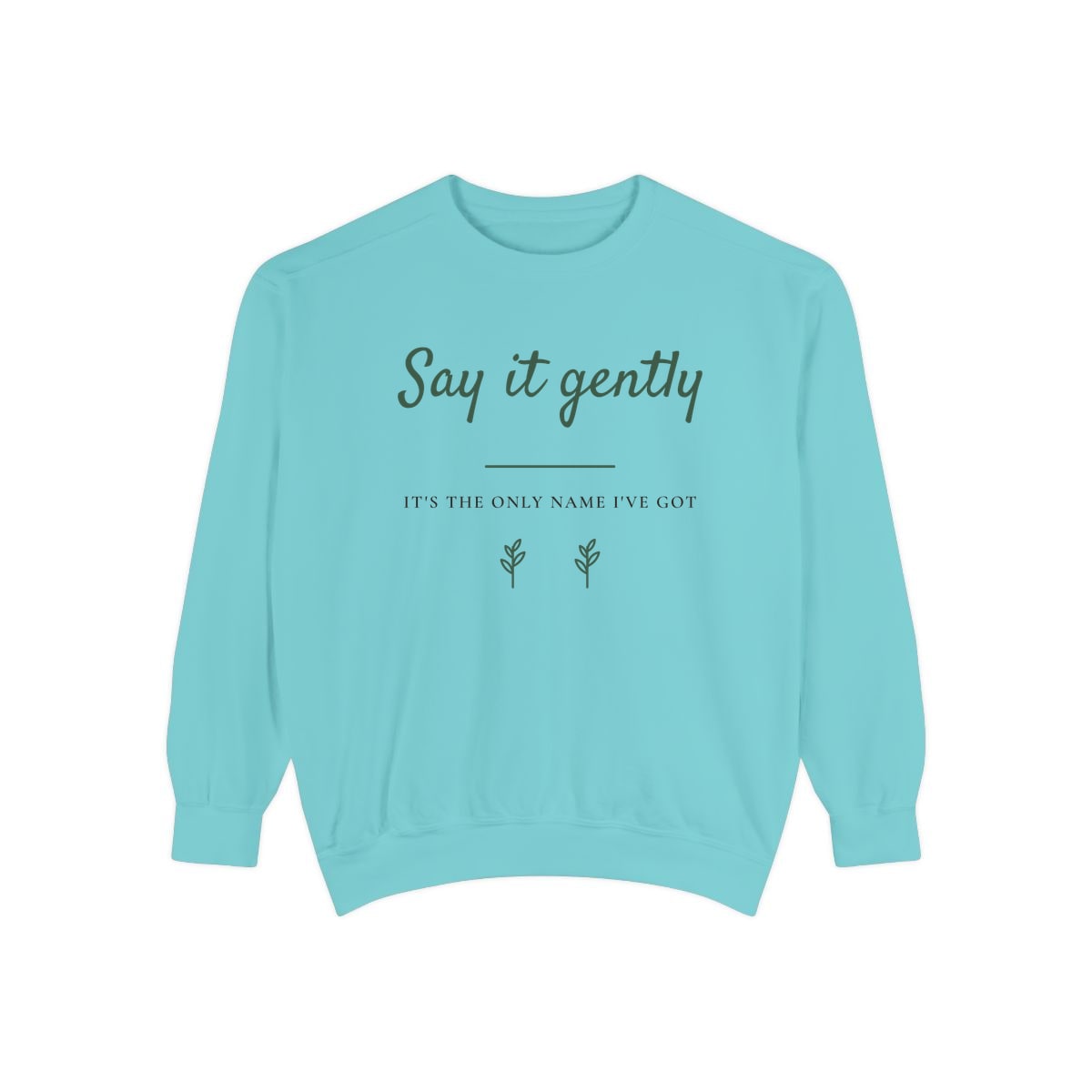 Say It Gently, printed on a sweatshirt in Chalky Mint