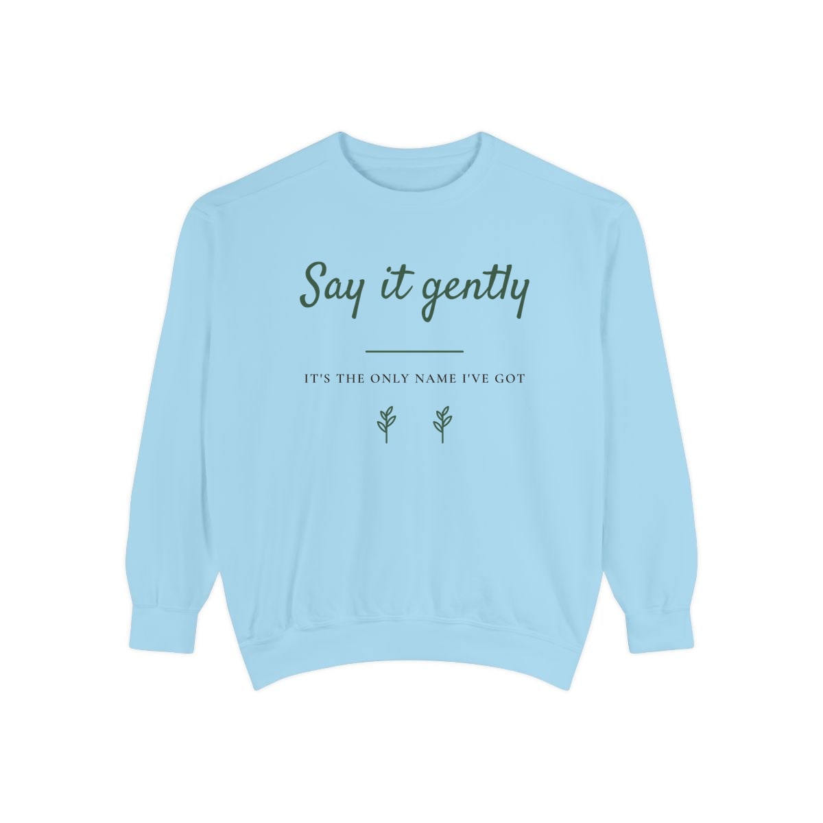 Say It Gently, printed on a sweatshirt in Chambray