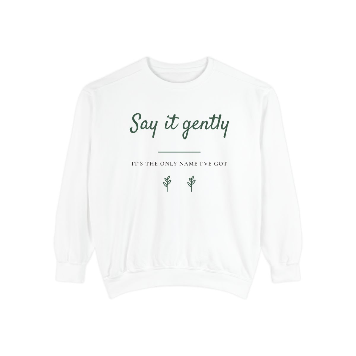 Say It Gently, printed on a sweatshirt in White