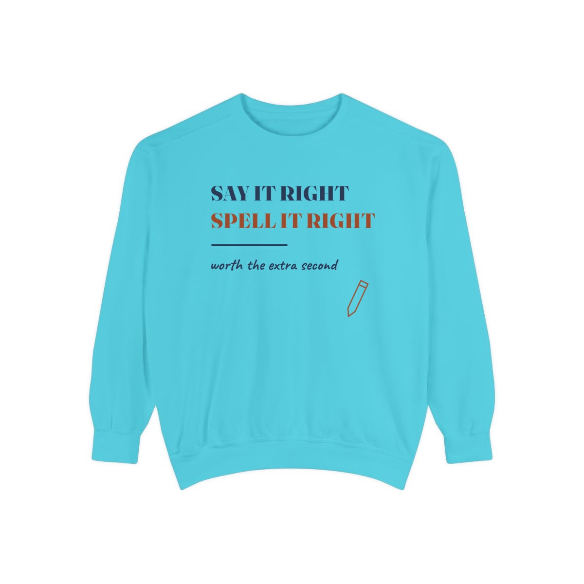 Say It Right, printed on a sweatshirt in Lagoon Blue