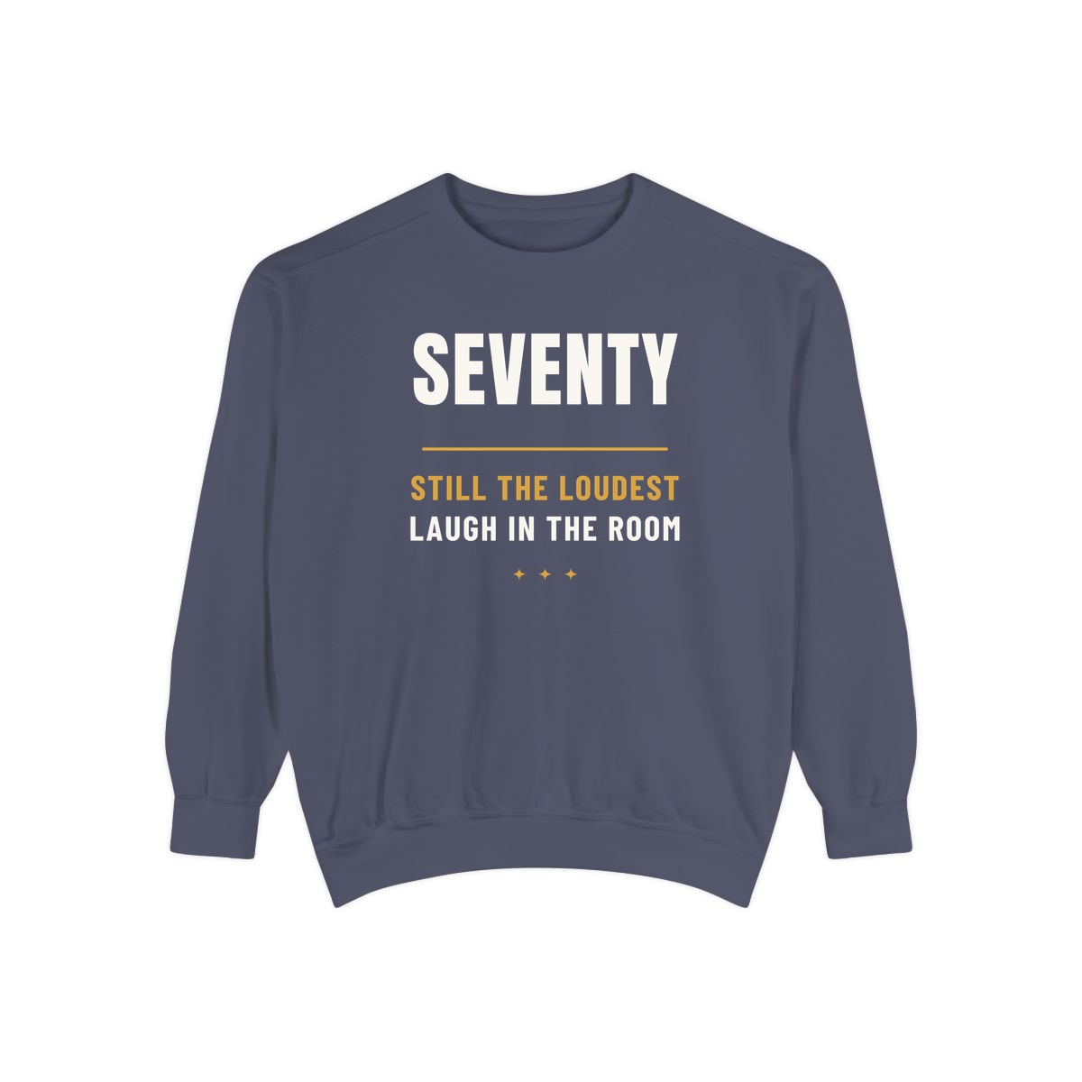 Seventy, Loudest Laugh, printed on a sweatshirt in Denim