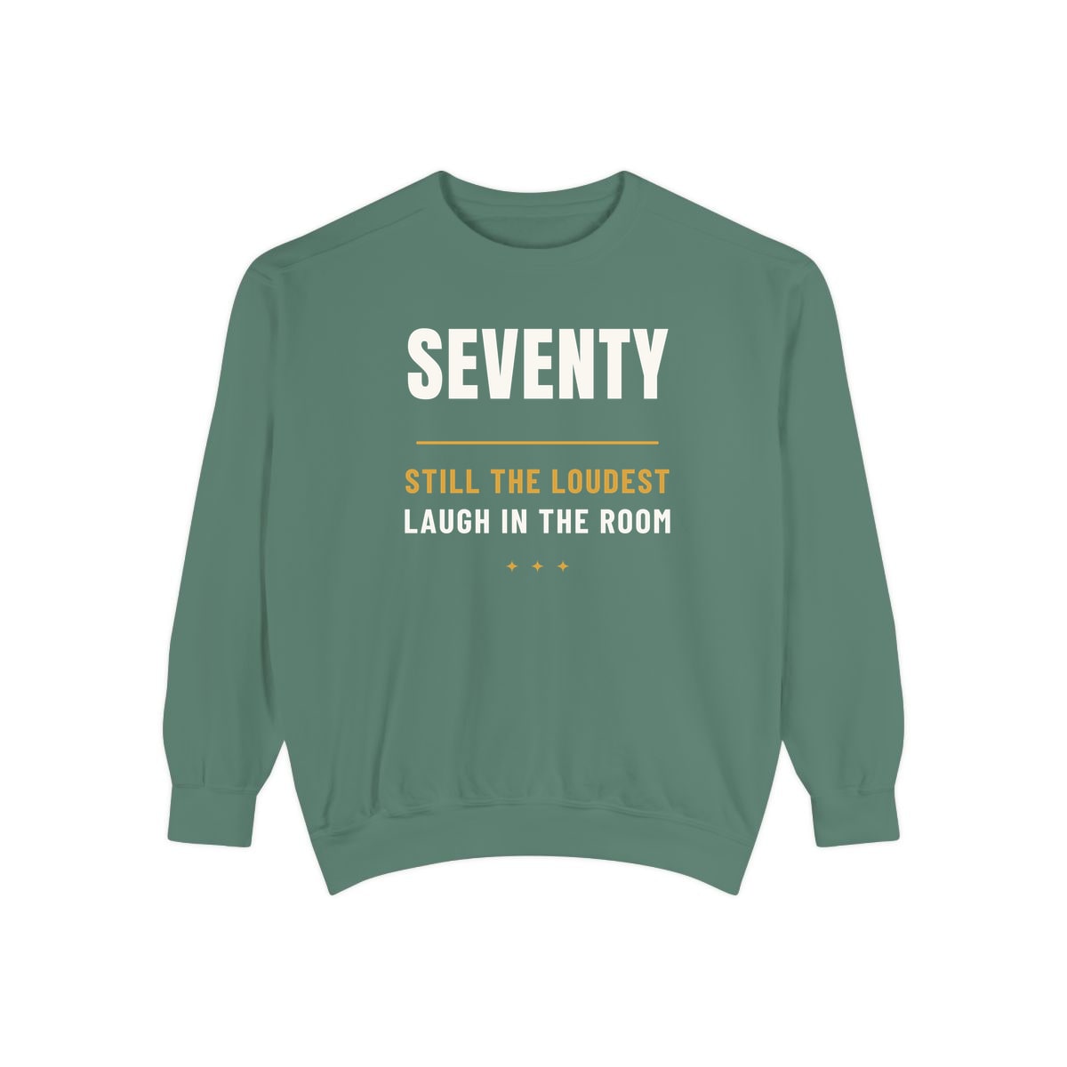 Seventy, Loudest Laugh, printed on a sweatshirt in Light Green