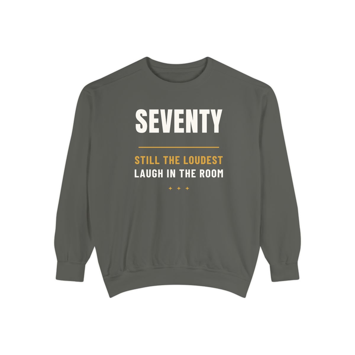 Seventy, Loudest Laugh, printed on a sweatshirt in Pepper