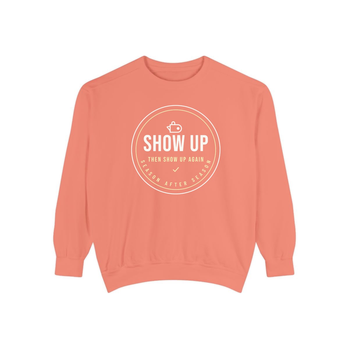 Show Up Then Show Up Again, printed on a sweatshirt in Terracotta