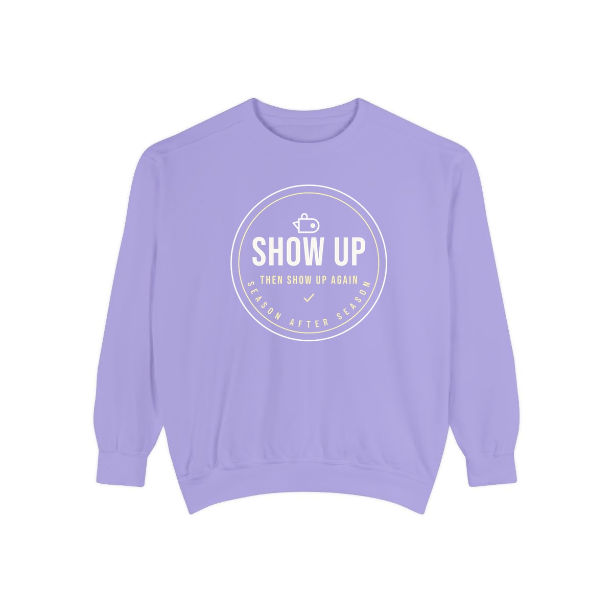 Show Up Then Show Up Again, printed on a sweatshirt in Violet