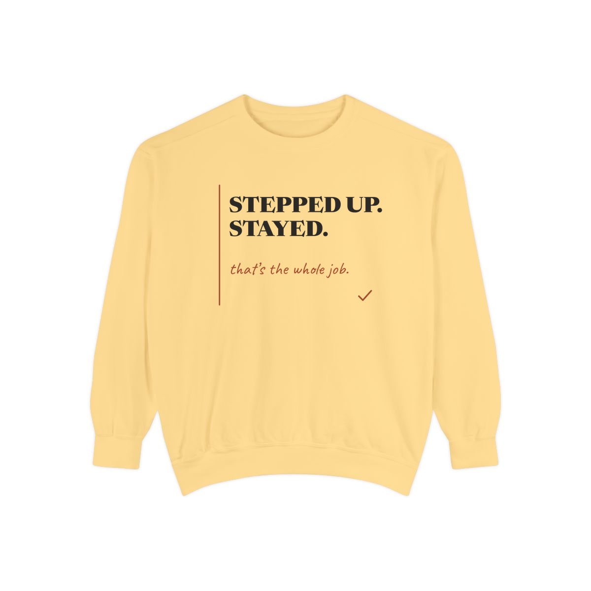 Stepped Up And Stayed, printed on a sweatshirt in Butter