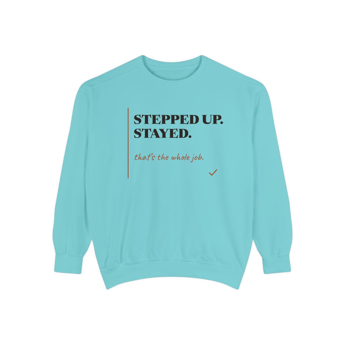 Stepped Up And Stayed, printed on a sweatshirt in Chalky Mint