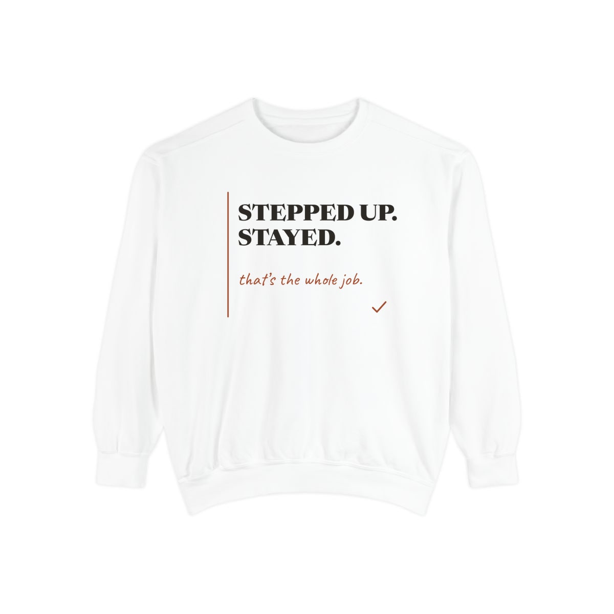 Stepped Up And Stayed, printed on a sweatshirt in White