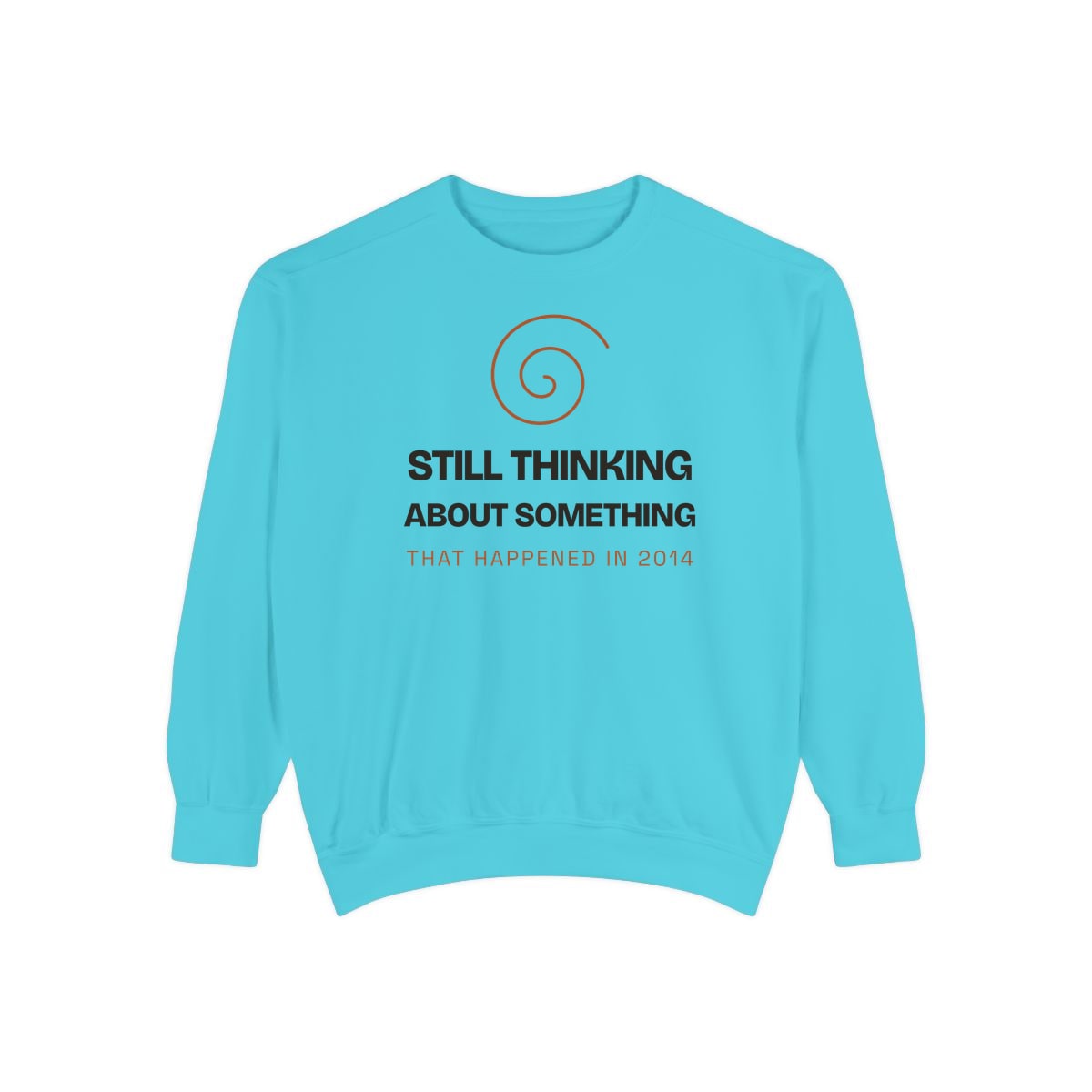 Still Thinking About 2014, printed on a sweatshirt in Lagoon Blue