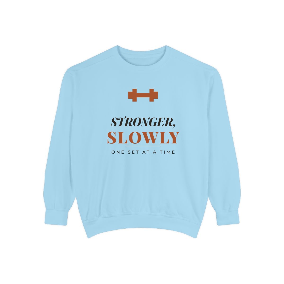 Stronger, Slowly, printed on a sweatshirt in Chambray