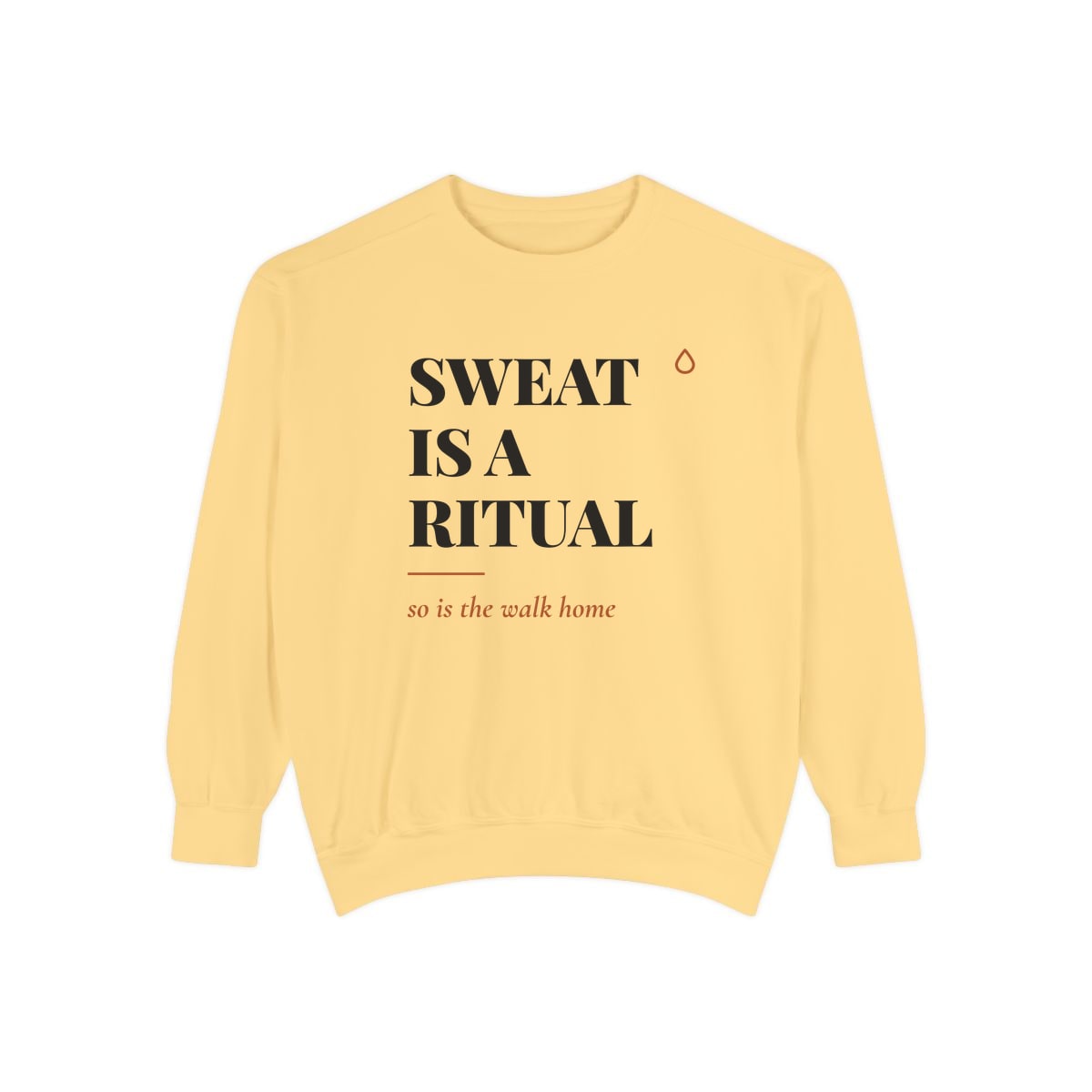 Sweat Is A Ritual, printed on a sweatshirt in Butter