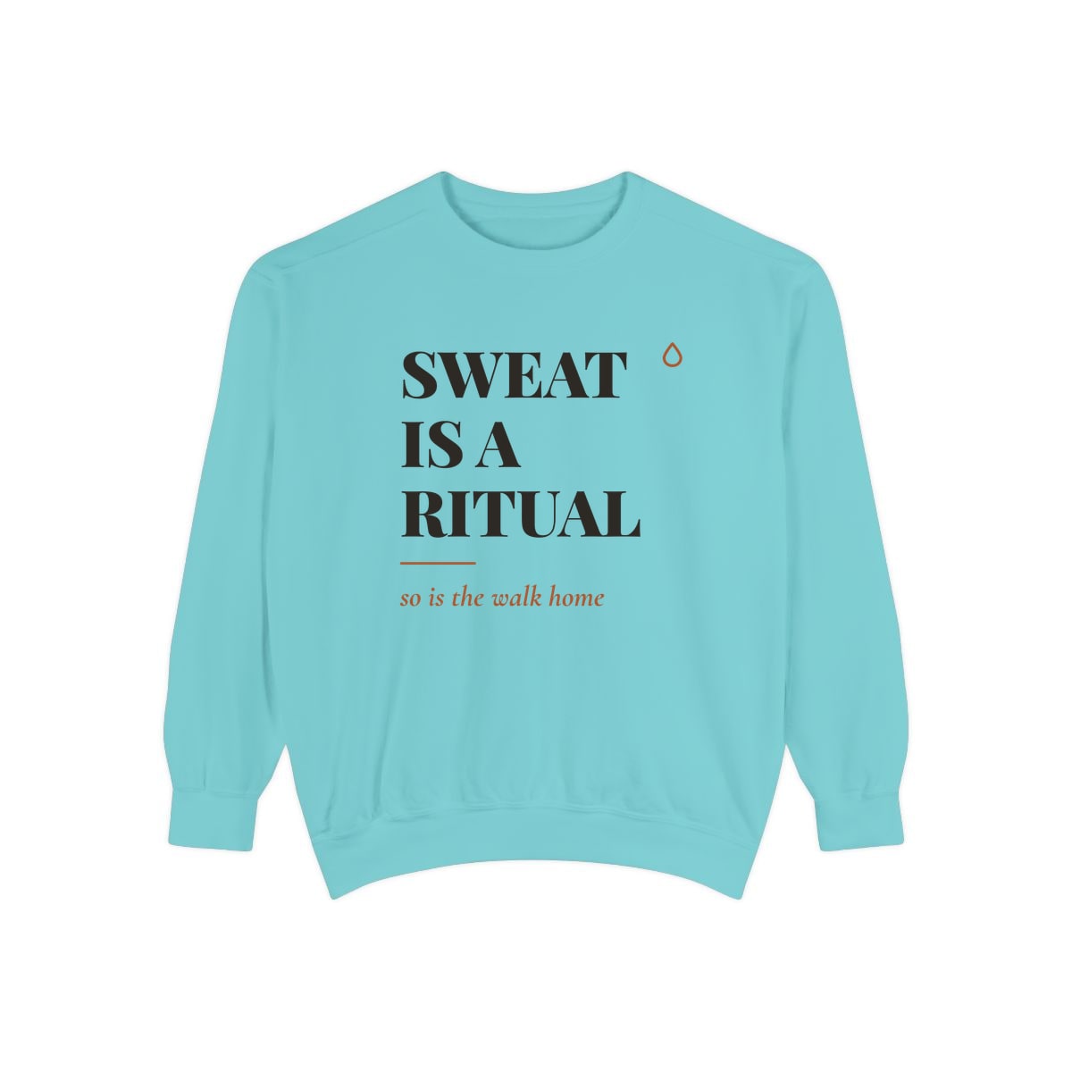 Sweat Is A Ritual, printed on a sweatshirt in Chalky Mint