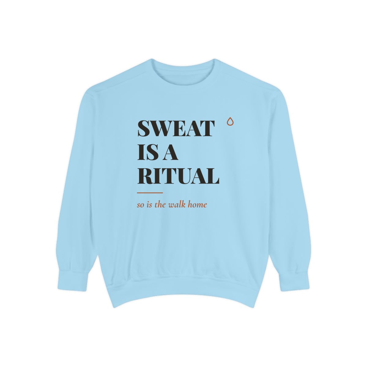 Sweat Is A Ritual, printed on a sweatshirt in Chambray