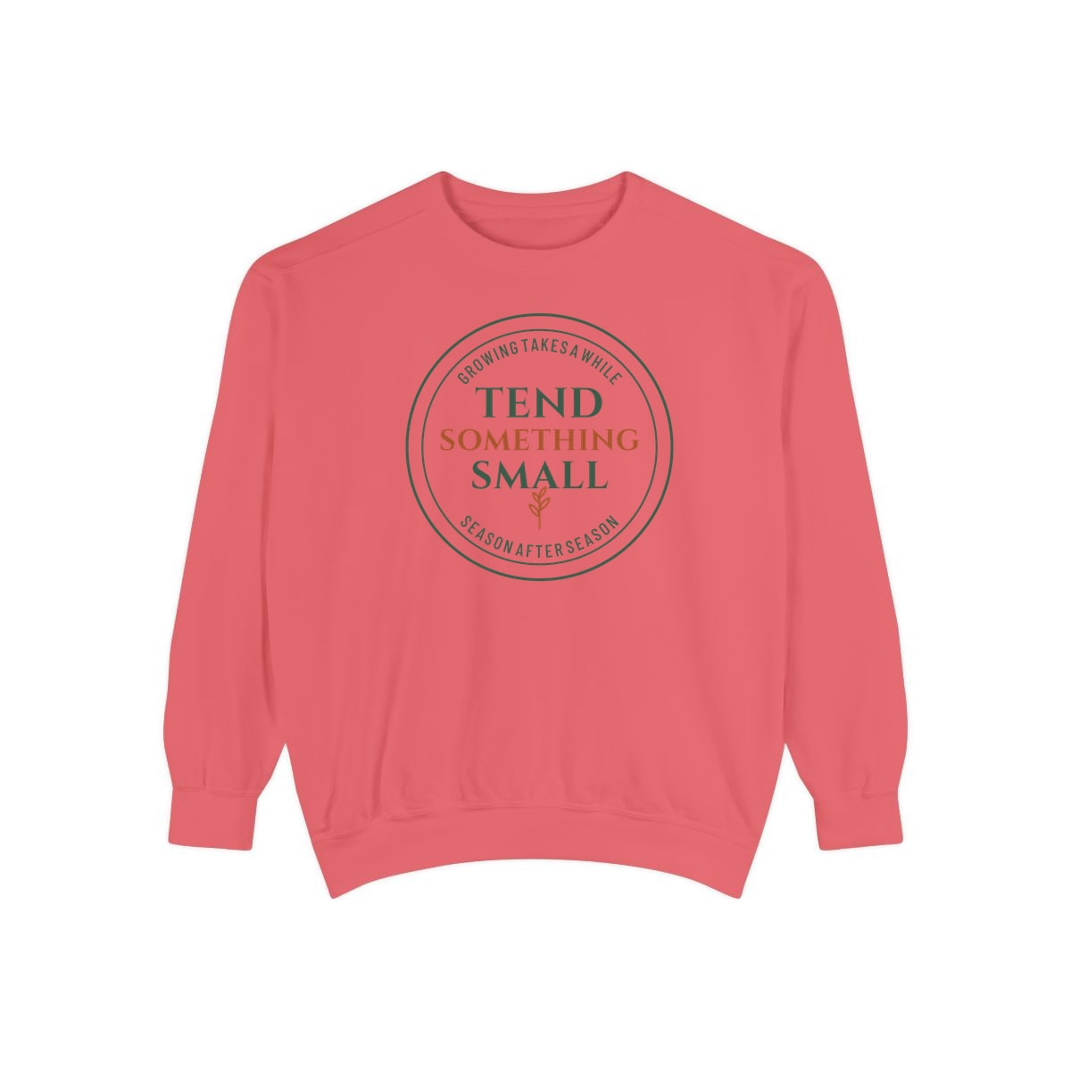 Tend Something Small, printed on a sweatshirt in Watermelon