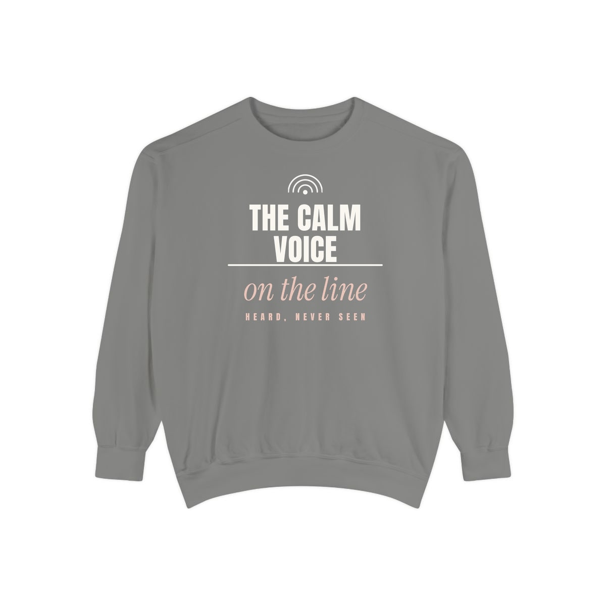 The Calm Voice On The Line, printed on a sweatshirt in Grey
