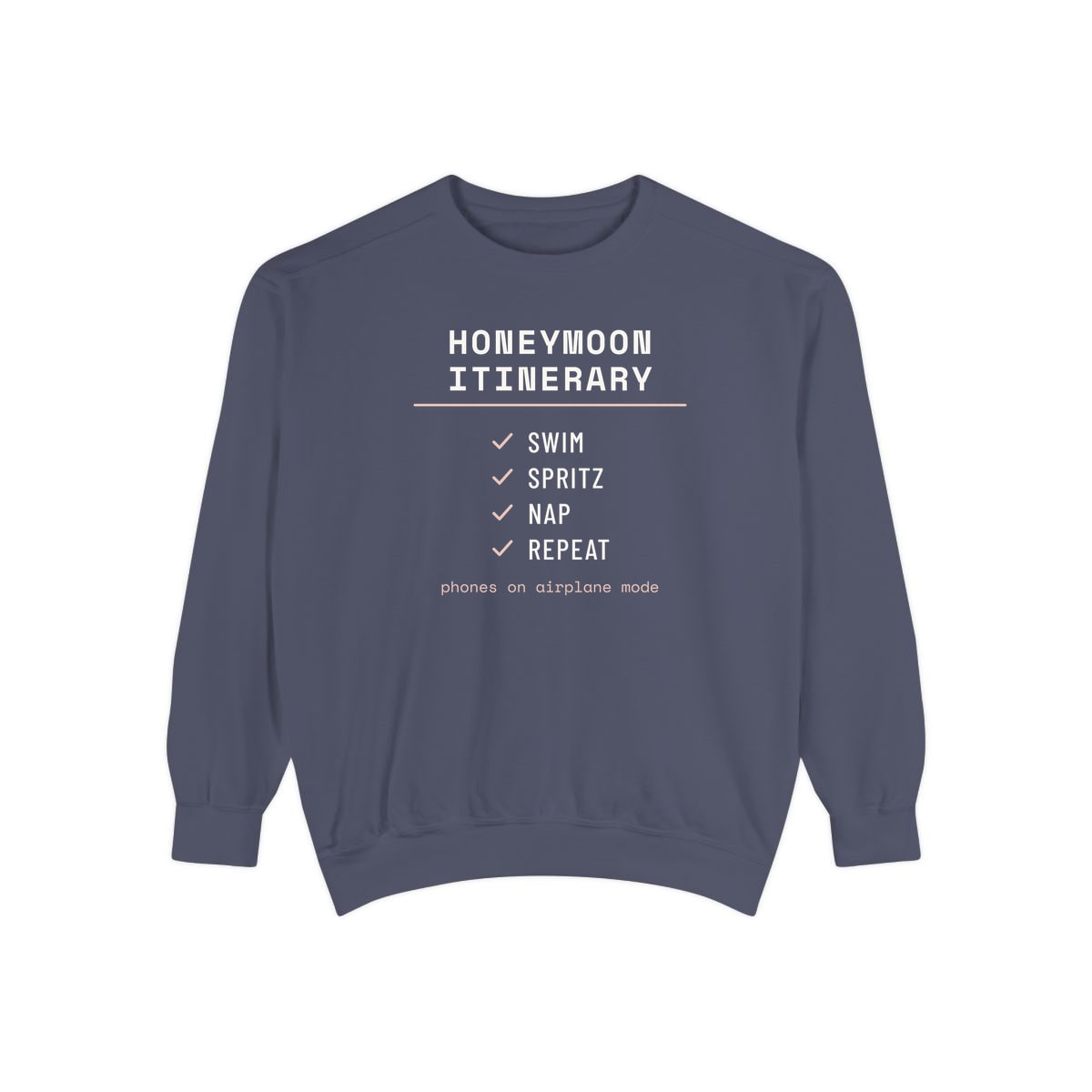 The Honeymoon Itinerary, printed on a sweatshirt in Denim