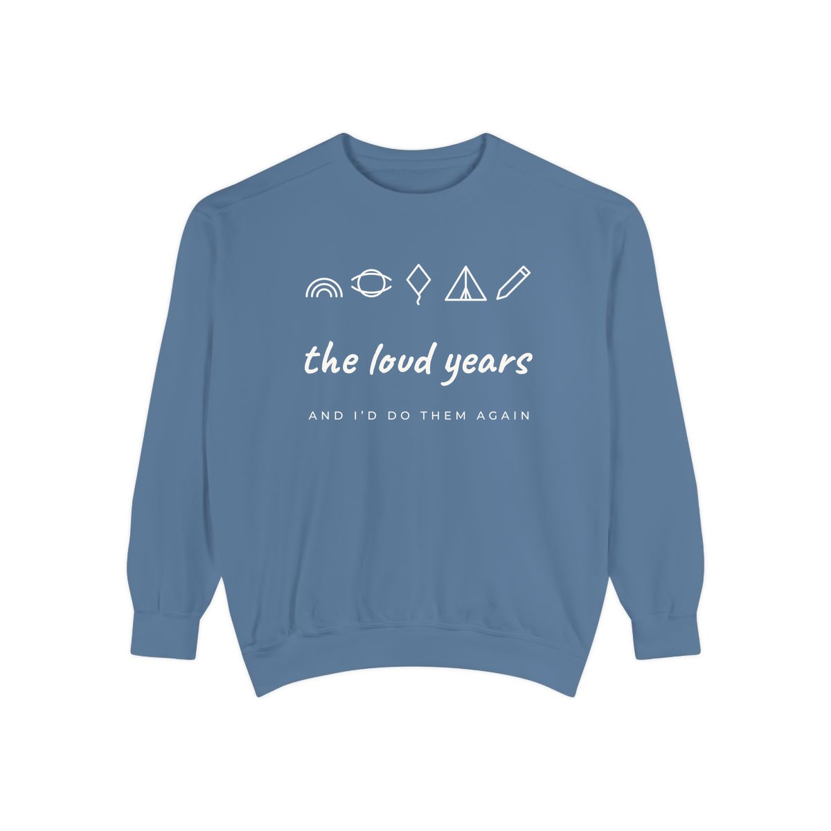 The Loud Years, printed on a sweatshirt in Blue Jean